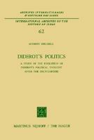 Diderot S Politics: A Study of the Evolution of Diderot S Political Thought After the Encyclopedie 9024715407 Book Cover