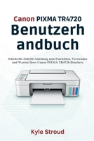 Canon PIXMA TR4720 Benutzerhandbuch: Schritt-für-Schritt-Anleitung zum Einrichten, Verwenden und Warten Ihres Canon PIXMA TR4720-Druckers (German Edition) B0FNJW6SV3 Book Cover