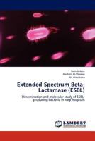Extended-Spectrum Beta-Lactamase (ESBL): Dissemination and molecular study of ESBL-producing bacteria in Iraqi hospitals 3659160261 Book Cover
