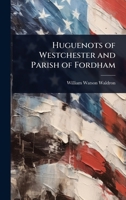 Huguenots of Westchester and parish of Fordham. 1023605988 Book Cover