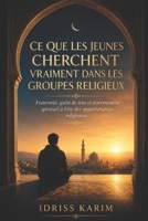 Ce que les jeunes cherchent vraiment dans les groupes religieux: Fraternité, quête de sens et discernement spirituel à l’ère des appartenances ... musulmane contemporaine) (French Edition) B0H25LXPCV Book Cover