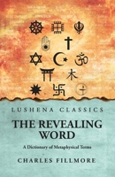 The Revealing Word: A Dictionary of Metaphysical Terms: A Dictionary of Metaphysical Terms by Charles Fillmore B0DT4VYRXJ Book Cover