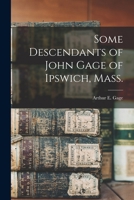 Some Descendants of John Gage of Ipswich, Mass. - Primary Source Edition 1017435294 Book Cover