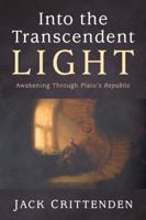 Into the Transcendent Light: Awakening Through Plato's Republic B0G2DQGYLR Book Cover