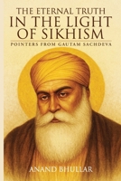 The Eternal Truth in the Light of Sikhism: Pointers from Gautam Sachdeva B0GBN6TC8S Book Cover