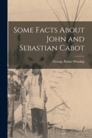Some Facts About John and Sebastian Cabot [microform] 1014938163 Book Cover