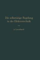 Die Selbsttatige Regelung in Der Elektrotechnik 3642900348 Book Cover