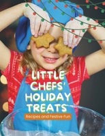 Little Chefs’ Holiday Treats: Recipes and Festive Fun: Creative Cooking & Delicious Treats for Little Chefs B0DLWP96RF Book Cover