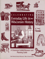 Celebrating Everyday Life in Wisconsin History. 0870203002 Book Cover