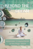 BEYOND THE DREAM — WINDOWS TO AWAKENING ON THE MAGIC ISLAND - (Blk & White) G B0G6T4JD6H Book Cover