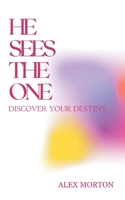 HE SEES THE ONE: DISCOVER YOUR DESTINY B0CKPB1Q5R Book Cover