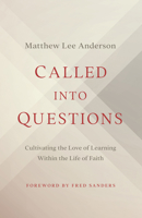 Called into Questions: Cultivating the Love of Learning Within the Life of Faith 0802432727 Book Cover