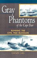 Gray Phantoms of the Cape Fear : Running the Civil War Blockade 0895872137 Book Cover