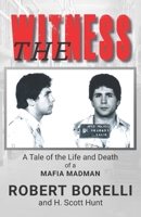 The Witness: A Tale of the Life and Death of a Mafia Madman 1499108524 Book Cover