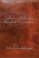 Unlearn Moderation: Mindfood for Heretics 1511997419 Book Cover