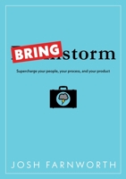 Bringstorm: Supercharge your people, your process, and your product 168470183X Book Cover