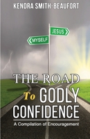 The Road to Godly Confidence: A Compilation of Encouragement 1073713156 Book Cover