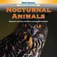 Nocturnal Animals: Represent and Solve Problems Involving Multiplication 1477749683 Book Cover