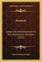 Aeaacus: Ueber Die Interpolationen In Den Roemischen Dichtern (1872) 116077451X Book Cover