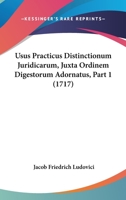 Usus Practicus Distinctionum Juridicarum, Juxta Ordinem Digestorum Adornatus... 1120950155 Book Cover