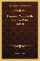 Fourteen Years With Adelina Patti: Reminiscences 1016297483 Book Cover