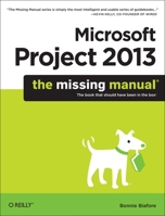 Microsoft Project 2013: The Missing Manual 1449357962 Book Cover