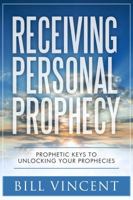 Receiving Personal Prophecy: Prophetic Keys to Unlocking Your Prophecies 1365927628 Book Cover