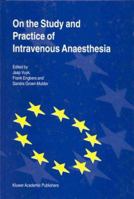 On the Study and Practice of Intravenous Anaesthesia 0792360796 Book Cover