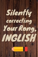 Silently Correcting Your Rong. Inglish: Best Male English Teacher Appreciation Gift Well Made, Sturdy, and a great affordable gift for any Special Teacher 1691878723 Book Cover