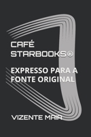 CAFÉ STARBOOKS®: EXPRESSO PARA A FONTE ORIGINAL (Portuguese Edition) B0GS9Q2ZY4 Book Cover
