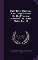 Daily River Stages At River Gage Stations On The Principal Rivers Of The United States, Part 10... 1247229653 Book Cover