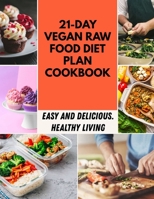 21-day Vegan Raw Food Diet Plan Cookbook: Easy Slow Cooker Recipes for Smart People on a Budget Who Love to Eat Well B09DMRJDNP Book Cover