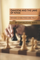 Gangstas and the Laws of Kings: Whose Chess Piece Are You? 1491286415 Book Cover