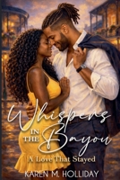 Whispers From The Bayou: A Love That Stayed B0GYTF8D27 Book Cover