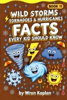 Wild Storms: Tornadoes & Hurricanes Facts Every Kid Should Know: 90 Wild-but-True Storm Facts on Tornadoes, Hurricanes, and Wild Weather, with ... 7–11 (Wren Kaplan's Curious Kids Facts Books) B0HKFY2F63 Book Cover