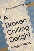 A Broken Chilling Delight: Happyn Hollez B0FP7ZXV94 Book Cover