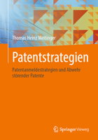 Patentstrategien: Patentanmeldestrategien und Abwehr störender Patente 3662731673 Book Cover
