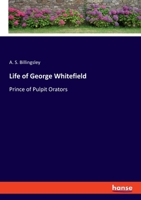 Life of George Whitefield: Prince of Pulpit Orators 3348107334 Book Cover