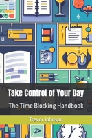 Take Control of Your Day: The Time Blocking Handbook B0CLJNL73C Book Cover