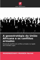 A geoestratégia da União Africana e os conflitos armados: Resolução pacífica de conflitos armados na região dos Grandes Lagos B0CKKYKQ4V Book Cover