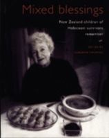 Mixed Blessings: New Zealand Children of Holocaust Survivors Remember 1877298069 Book Cover