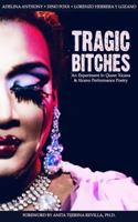 Tragic Bitches: An Experiment in Queer Xicana & Xicano Performance Poetry 0988967316 Book Cover