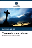 Theologie konstruieren: Die Erfahrung eines Seminaristen 6203167959 Book Cover