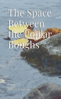 The Space Between the Poplar Boughs 1312426756 Book Cover