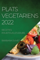 Plats Vegetariens 2022: Recettes Pour Tous Les Jours 1804508578 Book Cover