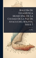 BoletÃ-n De EstadÃ-stica Municipal De La Ciudad De La Paz De Ayacucho, Bolivia, Issue 7 1024466655 Book Cover