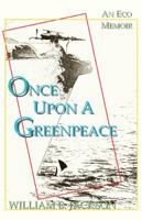 Once Upon a Greenpeace: An Eco Memoir 0741473763 Book Cover