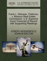 Frank L. Dittmeier, Petitioner, v. Missouri Real Estate Commission. U.S. Supreme Court Transcript of Record with Supporting Pleadings 1270441515 Book Cover