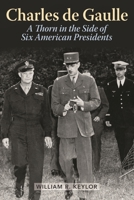 Charles de Gaulle: A Thorn in the Side of Six American Presidents 1442236744 Book Cover