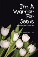 I'm a Warrior for Jesus: Wellibellie Kids Books 1477211535 Book Cover